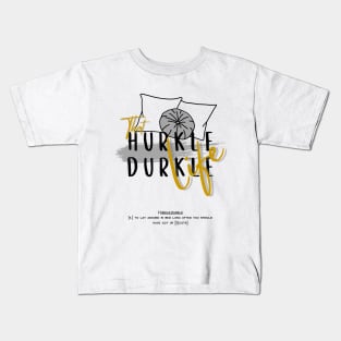 That hurkle durkle life 2 Kids T-Shirt